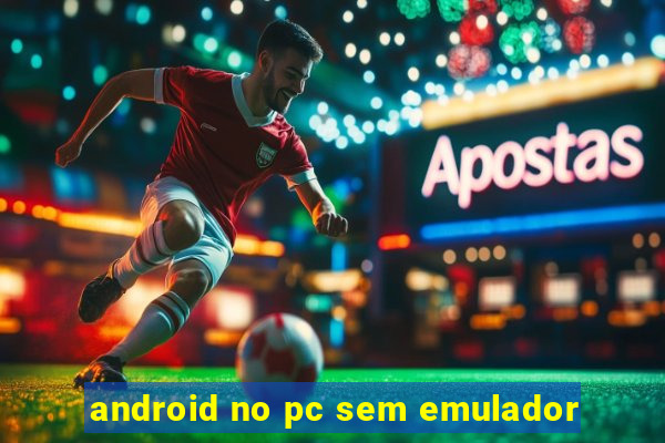 android no pc sem emulador